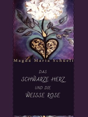 cover image of Das schwarze Herz und die weisse Rose